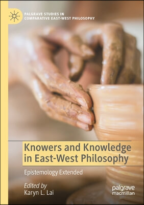 Knowers and Knowledge in East-West Philosophy: Epistemology Extended