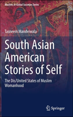 South Asian American Stories of Self: The Dis/United States of Muslim Womanhood