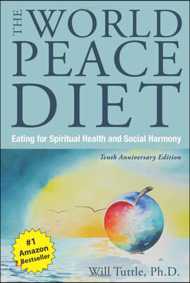 The World Peace Diet (Tenth Anniversary Edition): Eating for Spiritual Health and Social Harmony