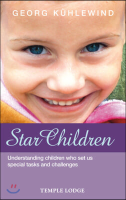 Star Children: Understanding Children Who Set Us Special Tasks and Challenges