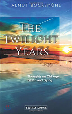 The Twilight Years: Thoughts on Old Age, Death and Dying
