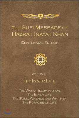 The Sufi Message of Hazrat Inayat Khan Vol. 1 Centennial Edition: The Inner Life