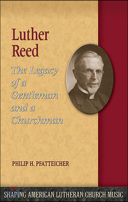 Luther Reed: The Legacy of a Gentleman and a Churchman