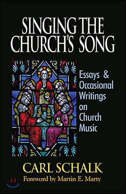 Singing the Church's Song: Essays & Occasional Writings on Church Music