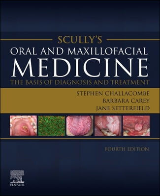 Scully&#39;s Oral and Maxillofacial Medicine: The Basis of Diagnosis and Treatment: The Basis of Diagnosis and Treatment