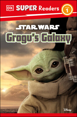 DK Super Readers Level 1 Star Wars Grogu&#39;s Galaxy: Meet Mando&#39;s New Friend!