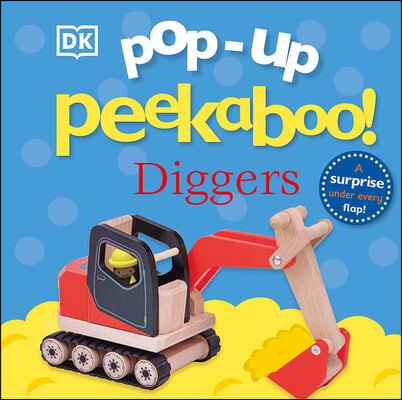 Pop-Up Peekaboo! Diggers: A Surprise Under Every Flap!