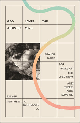 God Loves the Autistic Mind: Prayer Guide for Those on the Spectrum and Those Who Love Us