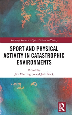 Sport and Physical Activity in Catastrophic Environments