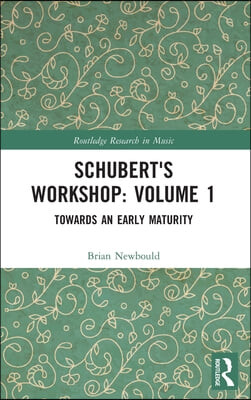 Schubert's Workshop: Volume 1