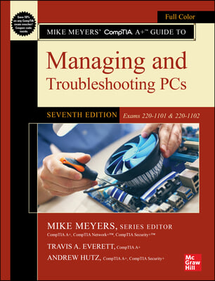 Mike Meyers&#39; Comptia A+ Guide to Managing and Troubleshooting Pcs, Seventh Edition (Exams 220-1101 &amp; 220-1102)