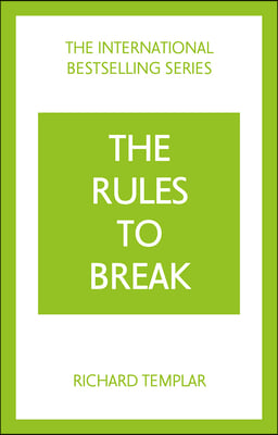The Rules to Break: A personal code for living your life, your way (Richard Templar&#39;s Rules)