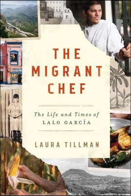 The Migrant Chef: The Life and Times of Lalo Garc&#237;a