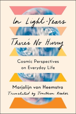 In Light-Years There&#39;s No Hurry: Cosmic Perspectives on Everyday Life
