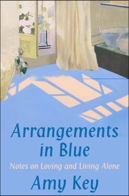 Arrangements in Blue: Notes on Loving and Living Alone