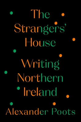 The Strangers&#39; House: Writing Northern Ireland