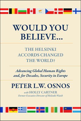 Would You Believe...the Helsinki Accords Changed the World?: Human Rights And, for Decades, Security in Europe