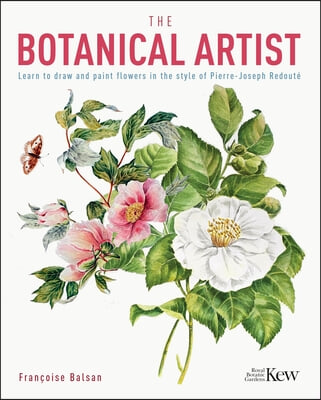 The Botanical Artist: Learn to Draw and Paint Flowers in the Style of Pierre-Joseph Redoute