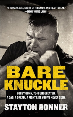 Bare Knuckle: Bobby Gunn, 73-0 Undefeated. a Dad. a Dream. a Fight Like You&#39;ve Never Seen.