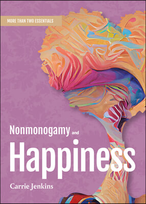 Nonmonogamy and Happiness: A More Than Two Essentials Guide Volume 5