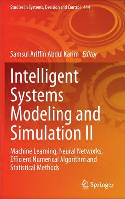 Intelligent Systems Modeling and Simulation II: Machine Learning, Neural Networks, Efficient Numerical Algorithm and Statistical Methods