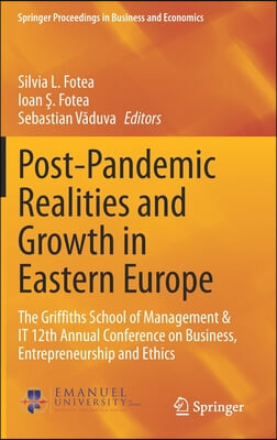 Post-Pandemic Realities and Growth in Eastern Europe: The Griffiths School of Management & It 12th Annual Conference on Business, Entrepreneurship and