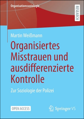 Organisiertes Misstrauen Und Ausdifferenzierte Kontrolle: Zur Soziologie Der Polizei