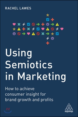 Using Semiotics in Marketing: How to Achieve Consumer Insight for Brand Growth and Profits