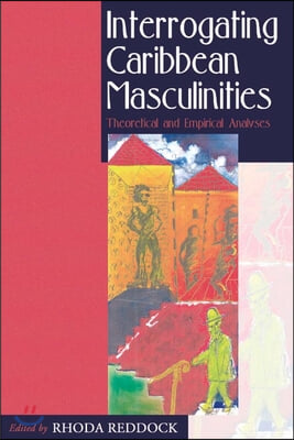 Interrogating Caribbean Masculinities: Theoretical and Empirical Analyses (Paperback)