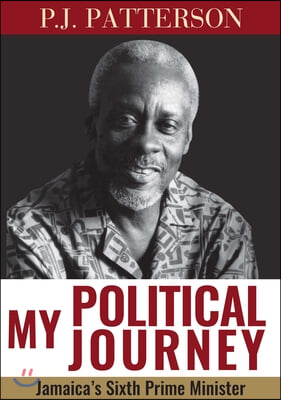 My Political Journey: Jamaica&#39;s Sixth Prime Minister