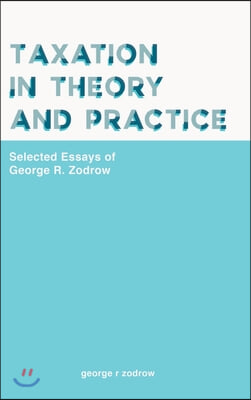 Taxation in Theory and Practice: Selected Essays of George R. Zodrow