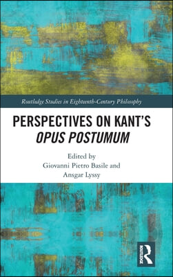 Perspectives on Kant’s Opus postumum