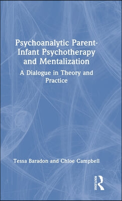 Psychoanalytic Parent-Infant Psychotherapy and Mentalization: A Dialogue in Theory and Practice