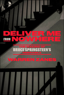 Deliver Me from Nowhere: The Making of Bruce Springsteen&#39;s Nebraska