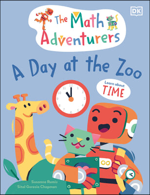 The Math Adventurers: A Day at the Zoo: Learn about Time