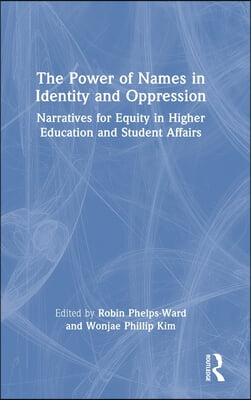 The Power of Names in Identity and Oppression: Narratives for Equity in Higher Education and Student Affairs