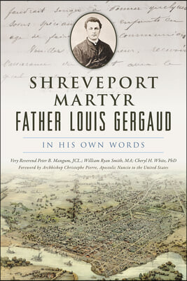 Shreveport Martyr Father Louis Gergaud: In His Own Words