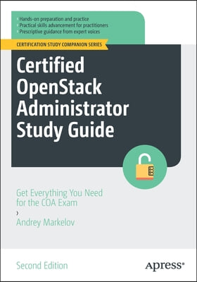 Certified Openstack Administrator Study Guide: Get Everything You Need for the Coa Exam
