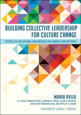 Building Collective Leadership for Culture Change: Stories of Relational Organizing on Campus and Beyond