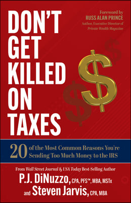 Don&#39;t Get Killed on Taxes: 20 of the Most Common Reasons You&#39;re Sending Too Much Money to the IRS