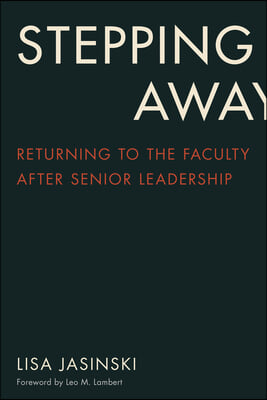 Stepping Away: Returning to the Faculty After Senior Academic Leadership