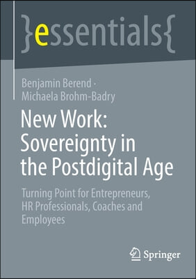 New Work: Sovereignty in the Postdigital Age: Turning Point for Entrepreneurs, HR Professionals, Coaches and Employees
