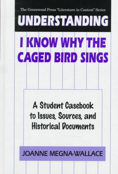 Understanding I Know Why the Caged Bird Sings: A Student Casebook to Issues, Sources, and Historical Documents (Hardcover)