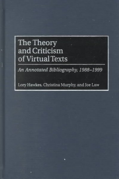 The Theory and Criticism of Virtual Texts: An Annotated Bibliography, 1988-1999 (Hardcover)