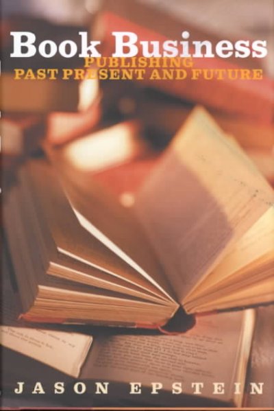 Book Business: Publishing - Past, Present, and Future (Hardcover)