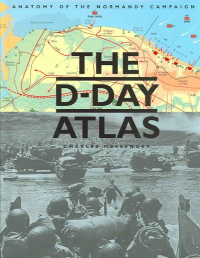 The D-Day Atlas: Anatomy of the Normandy Campaign