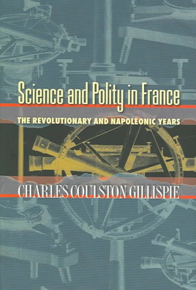 Science and Polity in France: The Revolutionary and Napoleonic Years