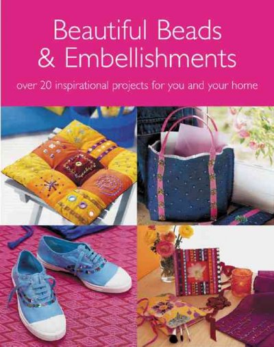 Beautiful Beads &amp; Embellishments: Over 20 Inspirational Projects for You and Your Home