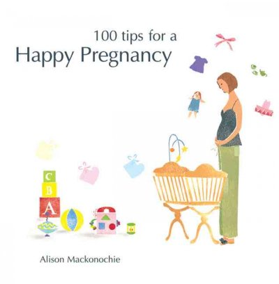 100 Tips for a Happy Pregnancy