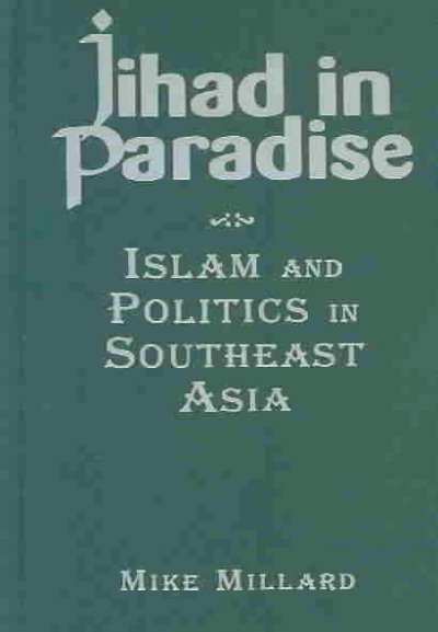 Jihad in Paradise: Islam and Politics in Southeast Asia